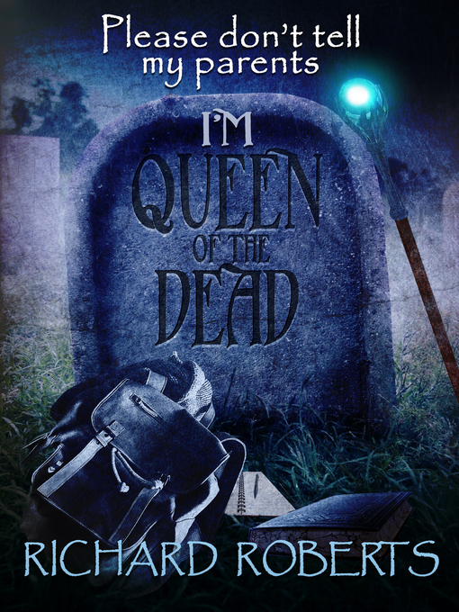 Title details for Please Don't Tell My Parents I'm Queen of the Dead by Richard Roberts - Available